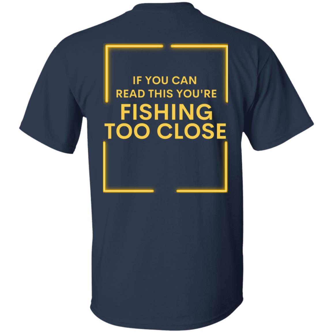 Mens Fishing T-Shirt, Funny Fishing T-Shirt, PRINTED ON BACK , Fisherman Gifts, Present For Fisherman, Dads, Grandpa, Read This, Fishing Too Close, Funny Shirt