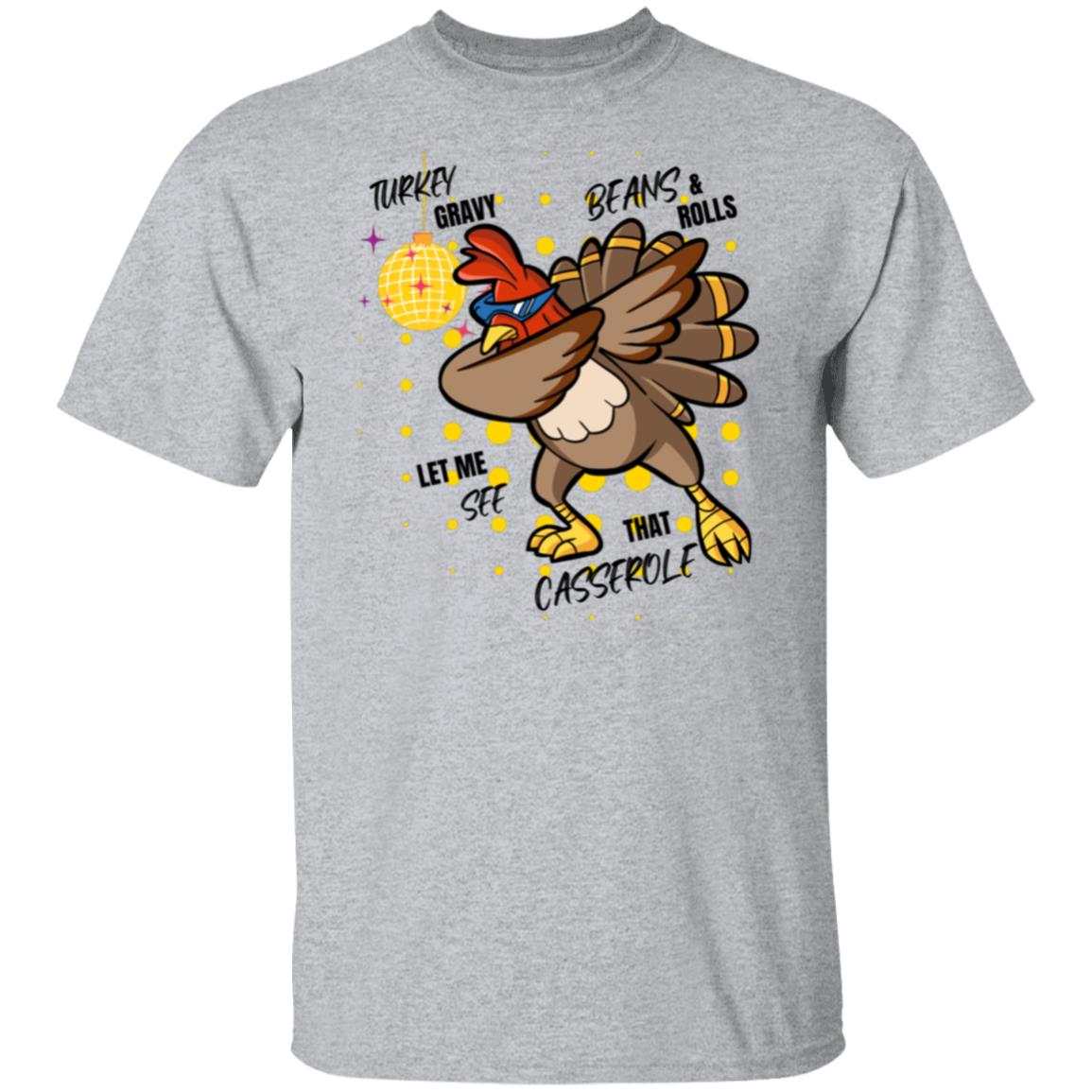 Turkey Gravy Beans and Rolls Let Me See That Casserole T-Shirt, Turkey Lover T-Shirt, Family Thanksgiving T-Shirt, Thanksgiving Dinner T-Shirt, Fall 5.3 oz. T-Shirt