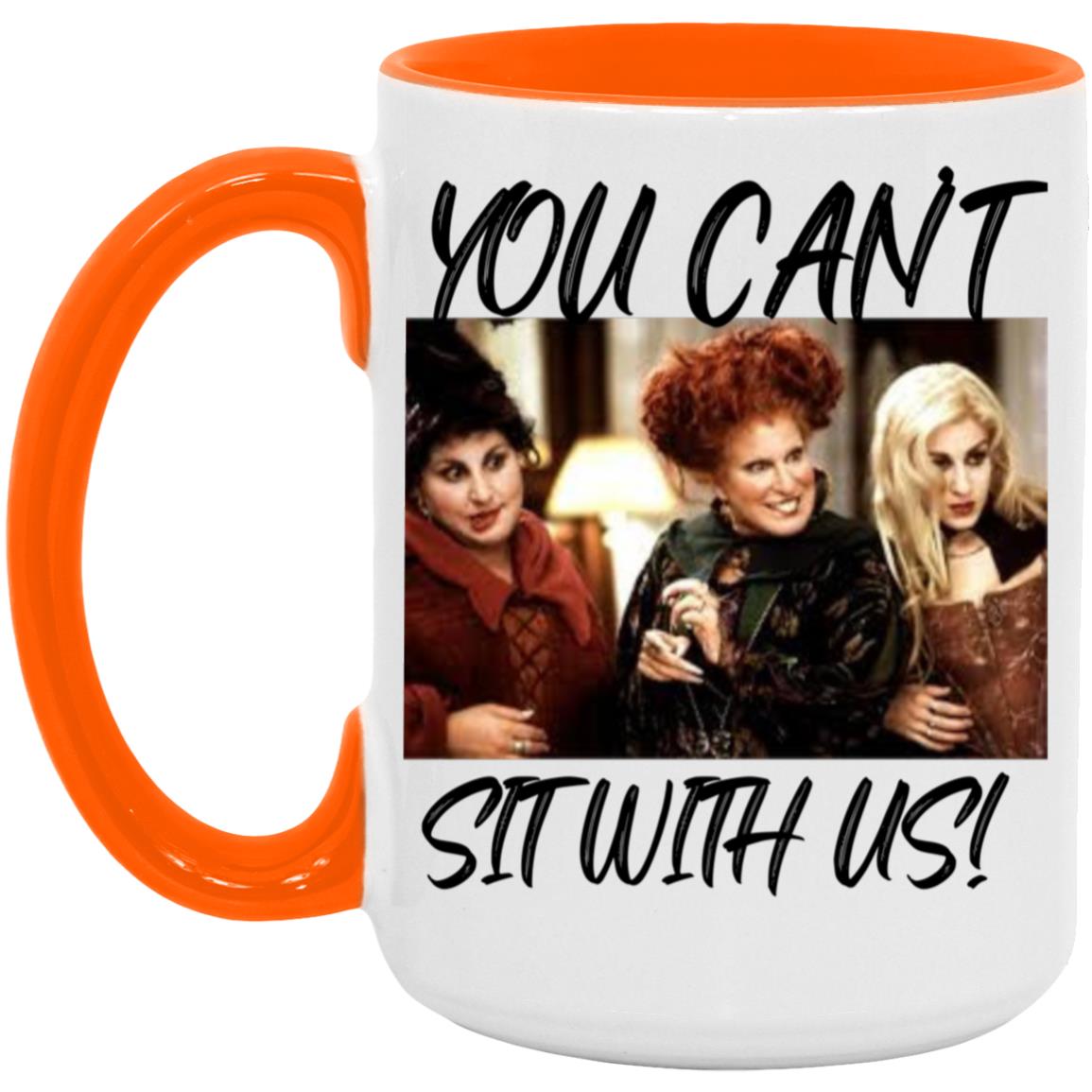 You Can't Sit With Us, Hocus Pocus Coffee Cup, Coffee Mug ,Halloween Mug15oz Accent Mug