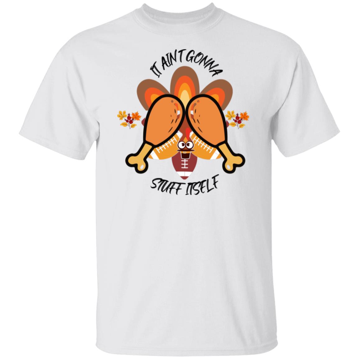 It Ain't Gonna Stuff Itself Shirt, Funny Turkey Shirt, Gobble Shirt, Turkey Thanksgiving Shirt, Funny Thanksgiving Shirt, Cute Turkey Shirt 5.3 oz. Unisex T-Shirt