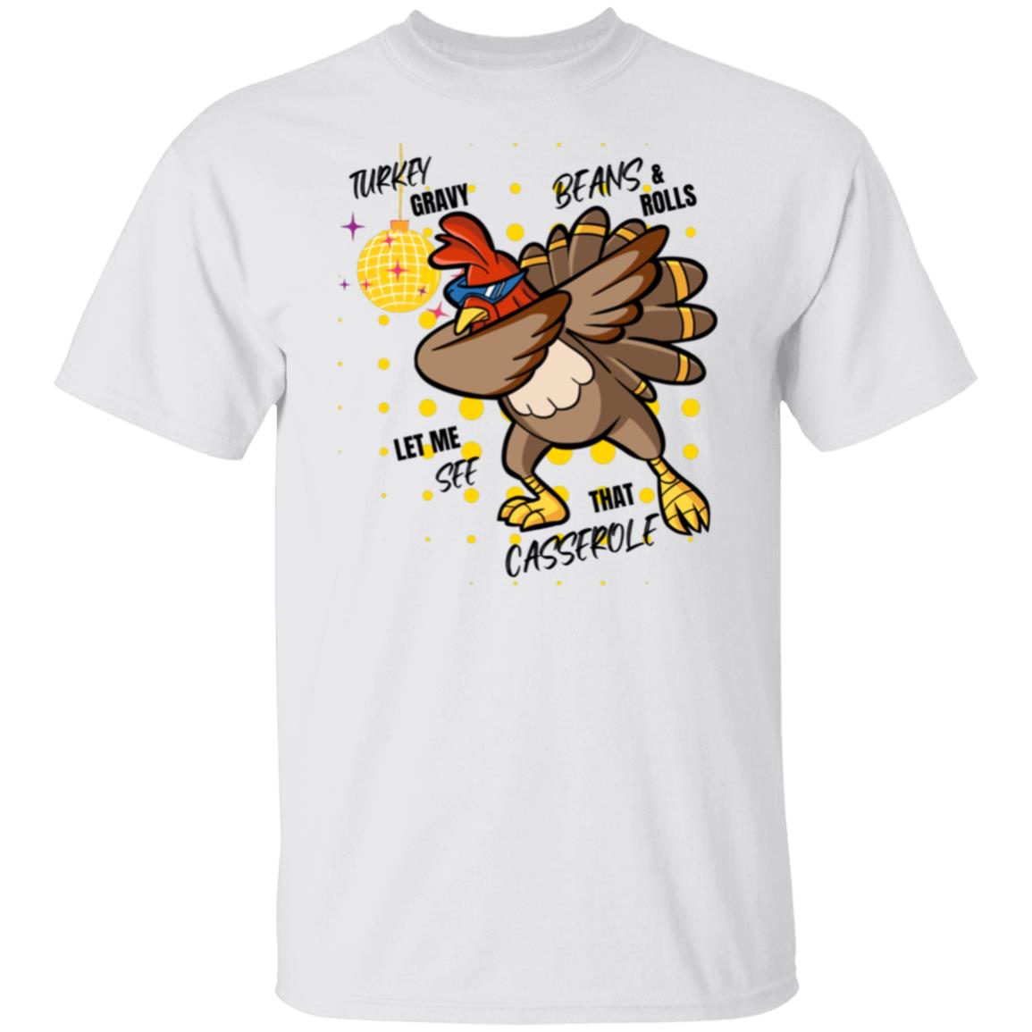 Turkey Gravy Beans and Rolls Let Me See That Casserole T-Shirt, Turkey Lover T-Shirt, Family Thanksgiving T-Shirt, Thanksgiving Dinner T-Shirt, Fall 5.3 oz. T-Shirt