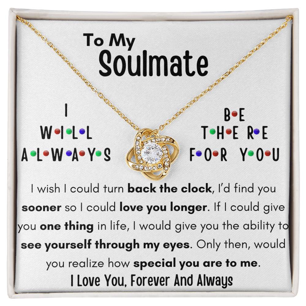 TO MY SOULMATE, I WILL ALWAYS BE THERE FOR YOU, LOVE KNOT NECKLACE