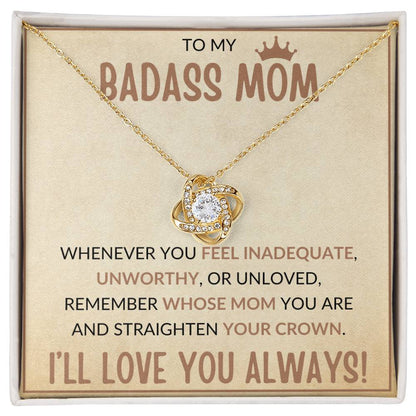 TO MY BADASS MOM, STRAIGHTEN YOUR CROWN, I'LL LOVE YOU ALWAYS, LOVE KNOT NECKLACE