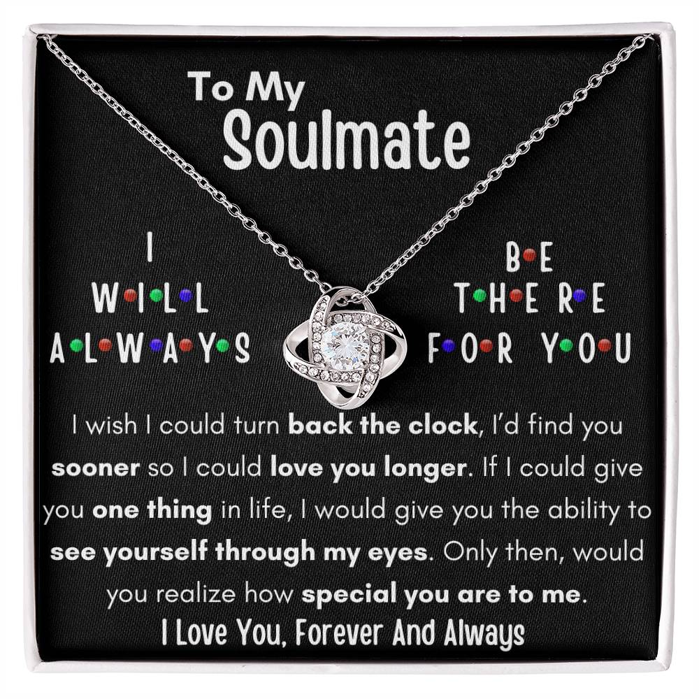 TO MY SOULMATE, I WILL ALWAYS BE THERE FOR YOU, LOVE KNOT NECKLACE