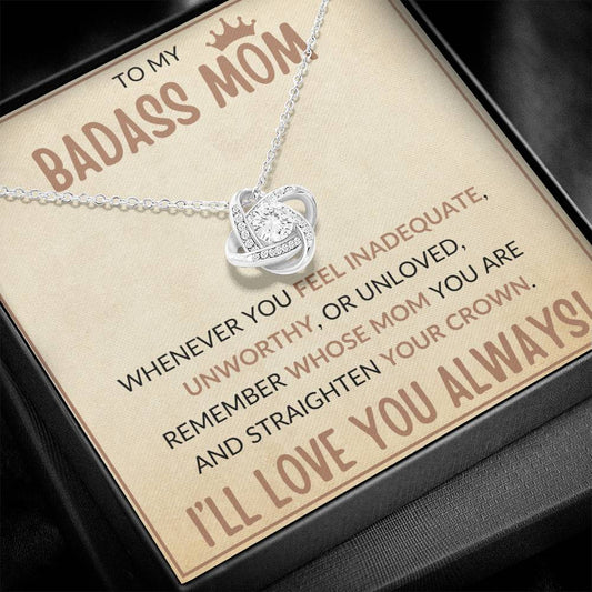 TO MY BADASS MOM, STRAIGHTEN YOUR CROWN, I'LL LOVE YOU ALWAYS, LOVE KNOT NECKLACE