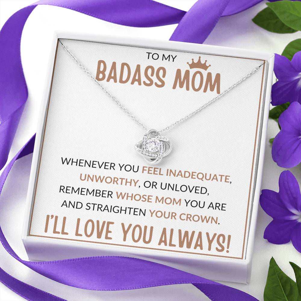 TO MY BADASS MOM, STRAIGHTEN YOUR CROWN, I'LL LOVE YOU ALWAYS, LOVE KNOT NECKLACE