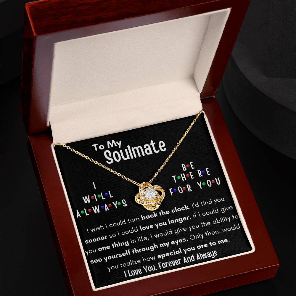 TO MY SOULMATE, I WILL ALWAYS BE THERE FOR YOU, LOVE KNOT NECKLACE